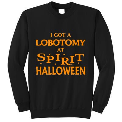 I Got A Lobotomy At Spirit Halloween Apparel Halloween Day Sweatshirt