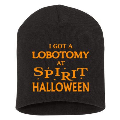 I Got A Lobotomy At Spirit Halloween Apparel Halloween Day Short Acrylic Beanie