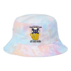 I Got A Porn Addiction Porn Myself Another Ice Cold Beer Tie Dye Newport Bucket Hat