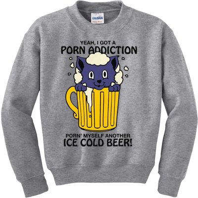 I Got A Porn Addiction Porn Myself Another Ice Cold Beer Kids Sweatshirt