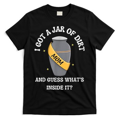 I Got A Jar Of Dirt And Guess What's Inside It? T-Shirt