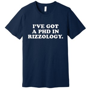 Ive Got A Phd In Rizzology Premium T-Shirt