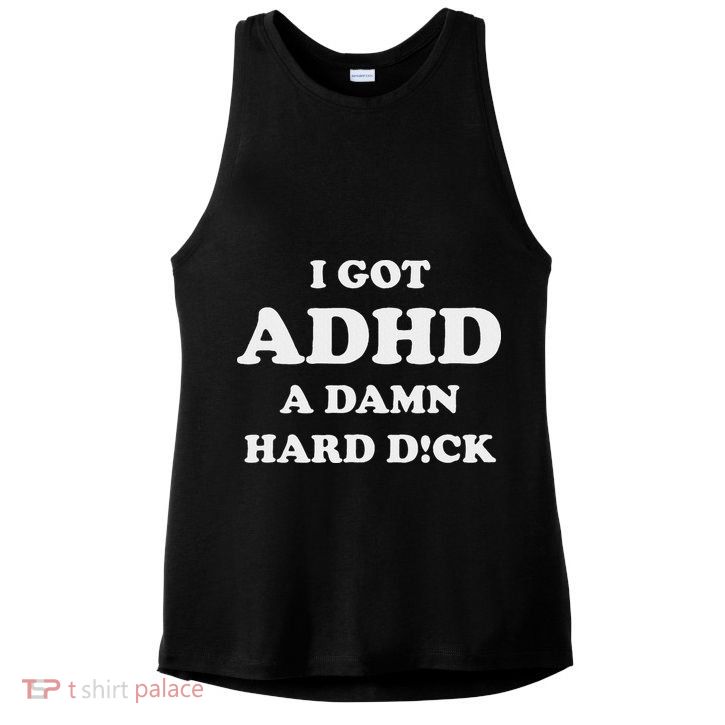 I Got Adhd A Damn Hard D Ladies PosiCharge Tri-Blend Wicking Tank