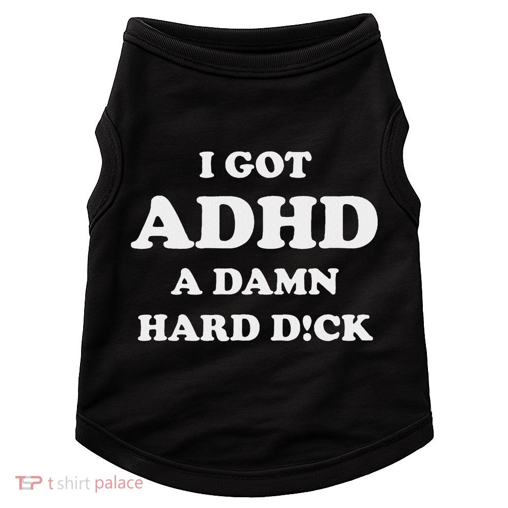 I Got Adhd A Damn Hard D Doggie Tank