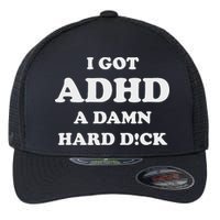 I Got Adhd A Damn Hard D Flexfit Unipanel Trucker Cap
