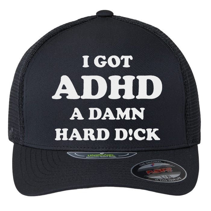 I Got Adhd A Damn Hard D Flexfit Unipanel Trucker Cap