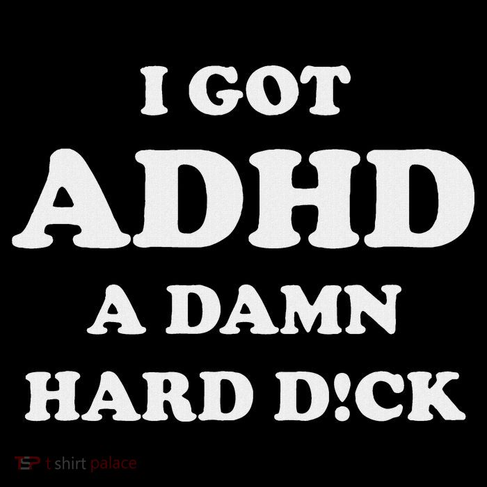 I Got Adhd A Damn Hard D Button