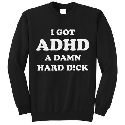 I Got Adhd A Damn Hard D Tall Sweatshirt