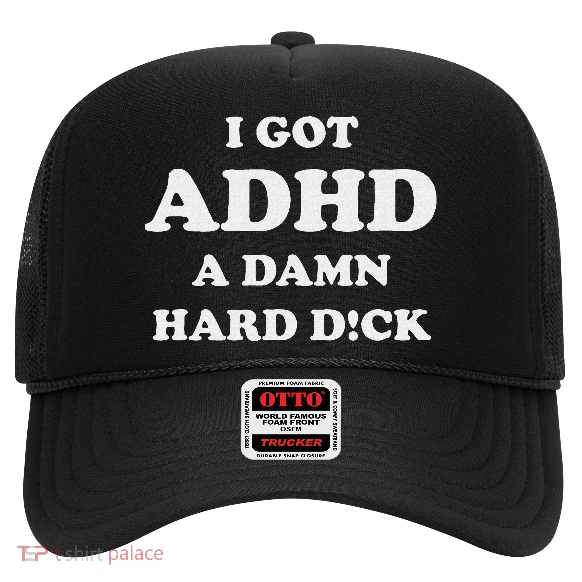 I Got Adhd A Damn Hard D Trucker Hat
