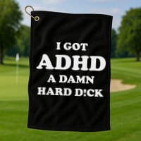 I Got Adhd A Damn Hard D Golf Towel
