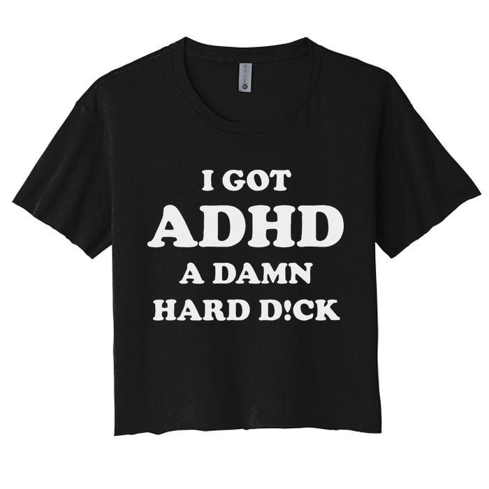 I Got Adhd A Damn Hard D Women's Crop Top Tee