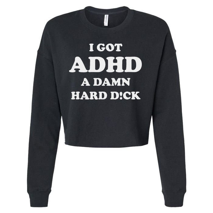 I Got Adhd A Damn Hard D Cropped Pullover Crew