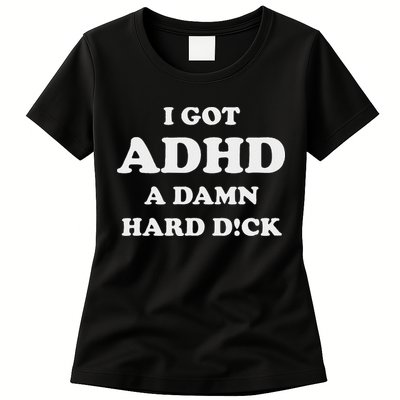 I Got Adhd A Damn Hard D Womens T-Shirt