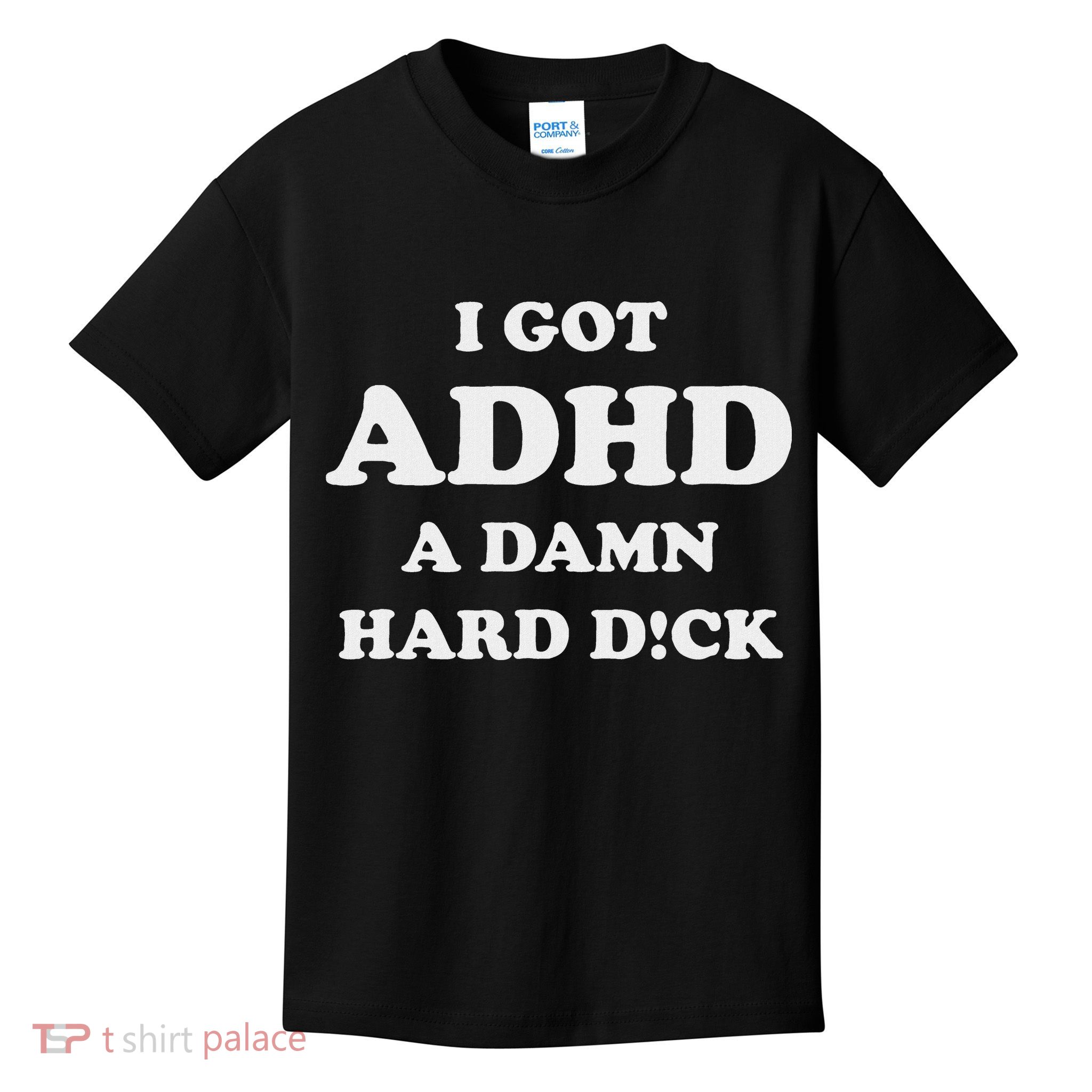 I Got Adhd A Damn Hard D Kids T-Shirt