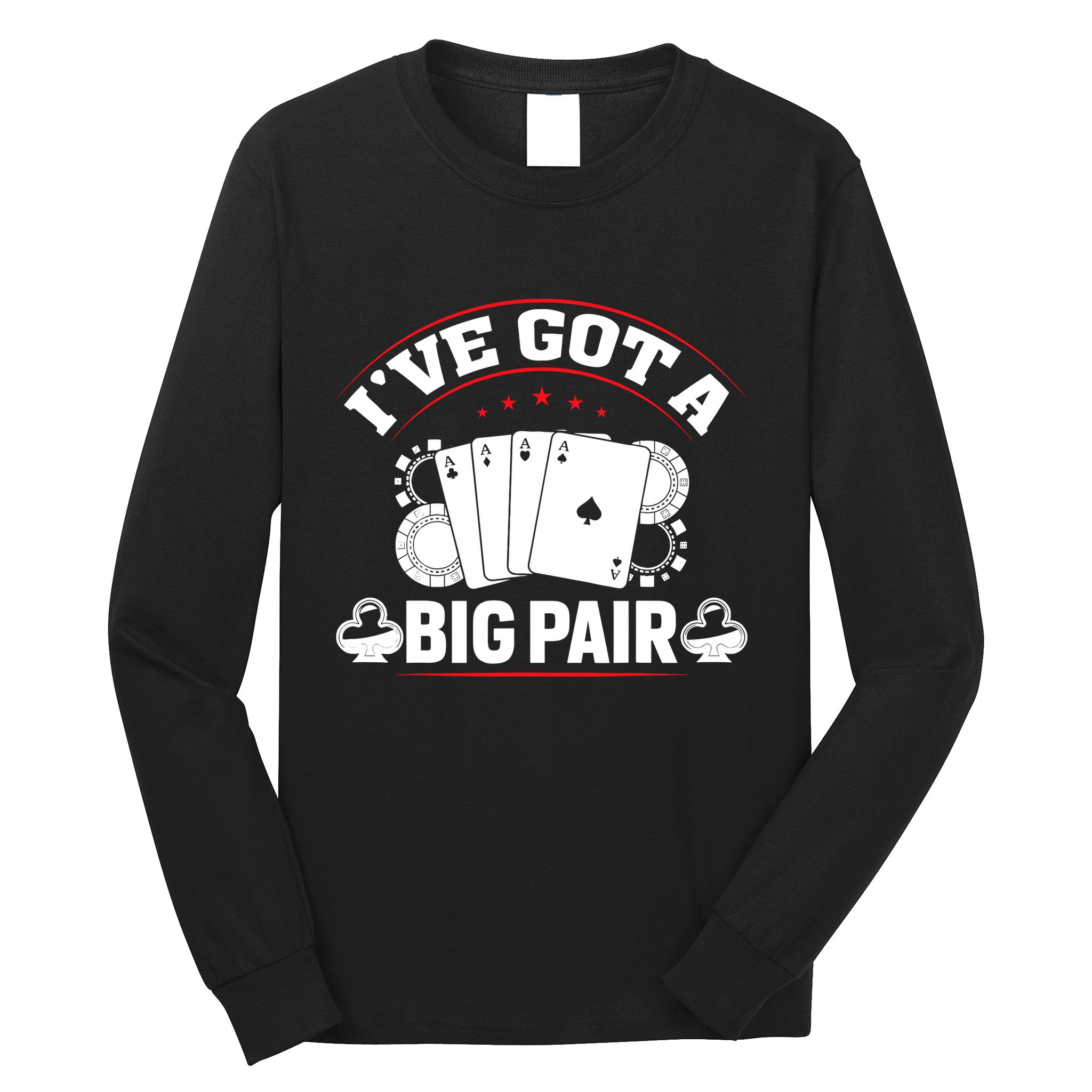 IVe Got A Big Pair Funny Poker Card Player Casino Gambler Long Sleeve Shirt