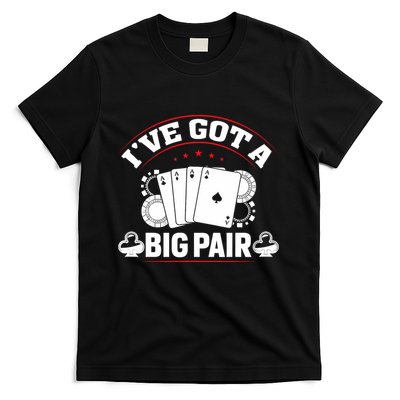 IVe Got A Big Pair Funny Poker Card Player Casino Gambler T-Shirt
