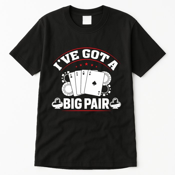 IVe Got A Big Pair Funny Poker Card Player Casino Gambler Tall T-Shirt