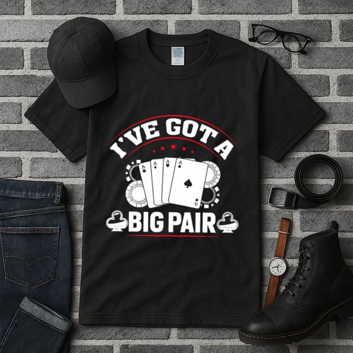 IVe Got A Big Pair Funny Poker Card Player Casino Gambler Tall T-Shirt