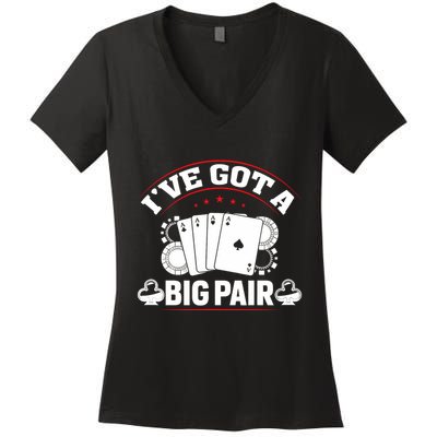 IVe Got A Big Pair Funny Poker Card Player Casino Gambler Women's V-Neck T-Shirt