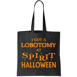 I Got A Lobotomy At Spirit Halloween Apparel Halloween Day Tote Bag