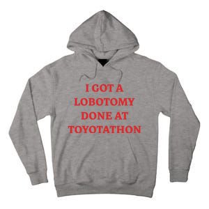 I Got A Lobotomy Done At Toyotathon Tall Hoodie