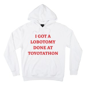 I Got A Lobotomy Done At Toyotathon Hoodie