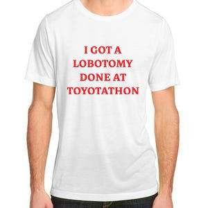 I Got A Lobotomy Done At Toyotathon Adult ChromaSoft Performance T-Shirt