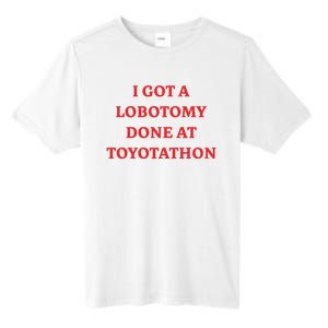 I Got A Lobotomy Done At Toyotathon Tall Fusion ChromaSoft Performance T-Shirt