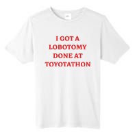 I Got A Lobotomy Done At Toyotathon Tall Fusion ChromaSoft Performance T-Shirt