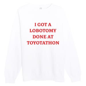 I Got A Lobotomy Done At Toyotathon Premium Crewneck Sweatshirt