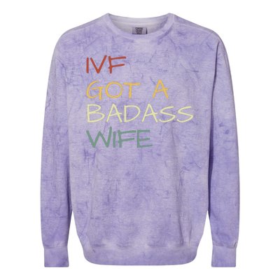 Ivf Got A Badass Wife Ivf Dad Transfer Day Ivf Daddy Infertility Colorblast Crewneck Sweatshirt