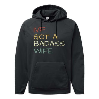 Ivf Got A Badass Wife Ivf Dad Transfer Day Ivf Daddy Infertility Performance Fleece Hoodie