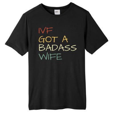 Ivf Got A Badass Wife Ivf Dad Transfer Day Ivf Daddy Infertility Tall Fusion ChromaSoft Performance T-Shirt