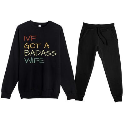 Ivf Got A Badass Wife Ivf Dad Transfer Day Ivf Daddy Infertility Premium Crewneck Sweatsuit Set