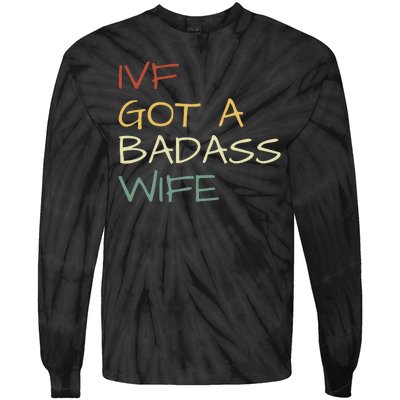 Ivf Got A Badass Wife Ivf Dad Transfer Day Ivf Daddy Infertility Tie-Dye Long Sleeve Shirt