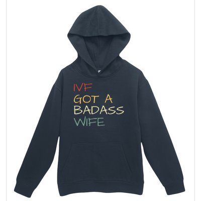 Ivf Got A Badass Wife Ivf Dad Transfer Day Ivf Daddy Infertility Urban Pullover Hoodie