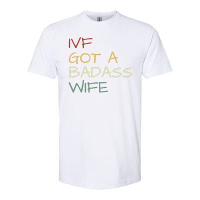 Ivf Got A Badass Wife Ivf Dad Transfer Day Ivf Daddy Infertility Softstyle CVC T-Shirt