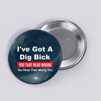IVe Got A Dig Bick You That Read Wrong You Read That Wrong Button