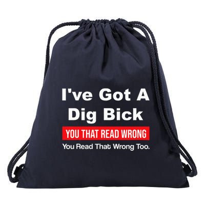 IVe Got A Dig Bick You That Read Wrong You Read That Wrong Drawstring Bag