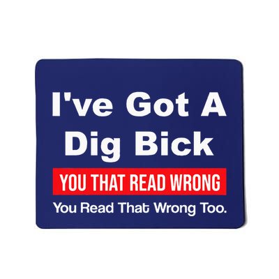 IVe Got A Dig Bick You That Read Wrong You Read That Wrong Mousepad