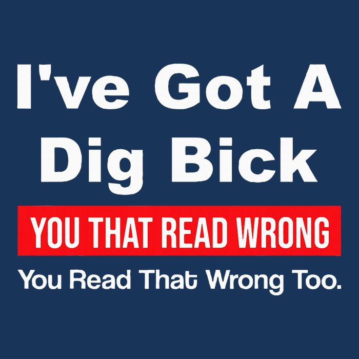 IVe Got A Dig Bick You That Read Wrong You Read That Wrong Poster