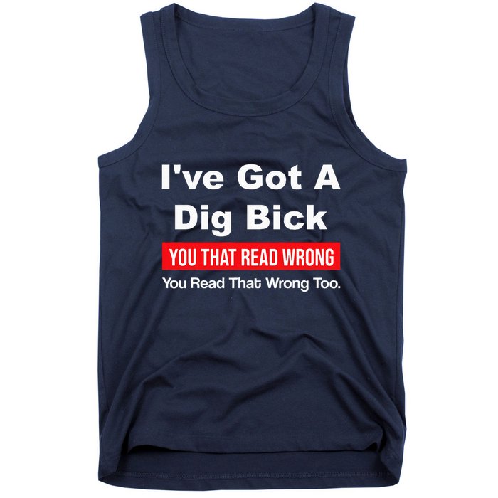 IVe Got A Dig Bick You That Read Wrong You Read That Wrong Tank Top