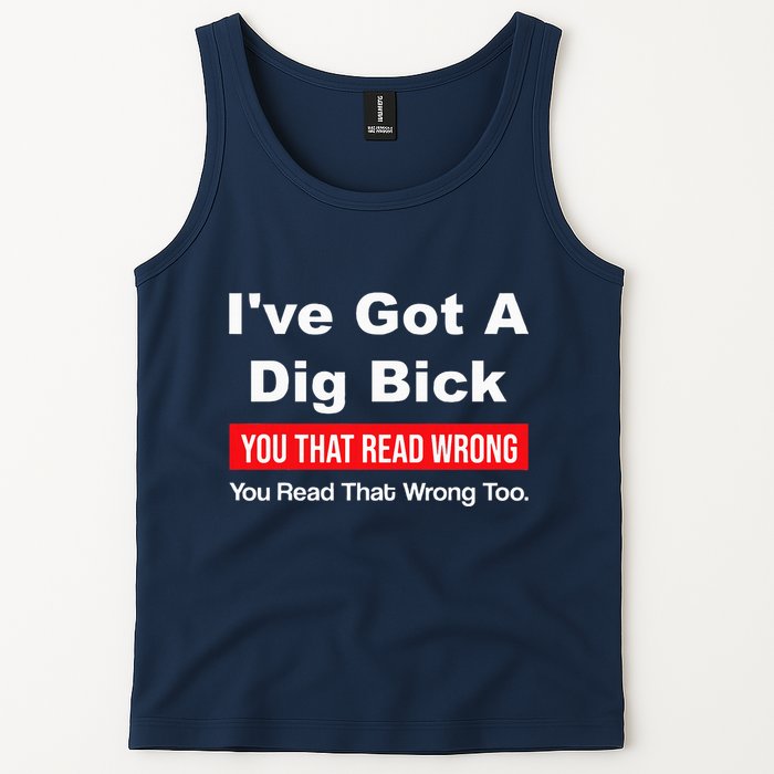 IVe Got A Dig Bick You That Read Wrong You Read That Wrong Tank Top
