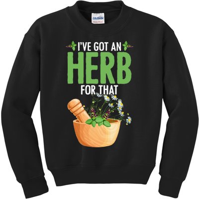 Ive Got An Herb For That Plant Based Herbs Herbal Herbalist Kids Sweatshirt