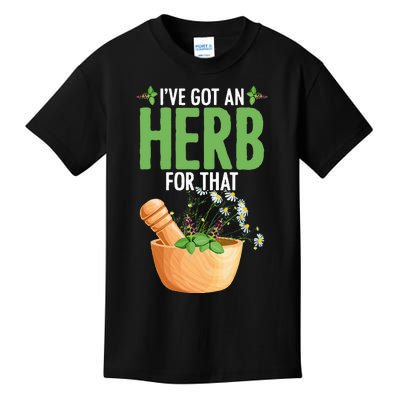 Ive Got An Herb For That Plant Based Herbs Herbal Herbalist Kids T-Shirt