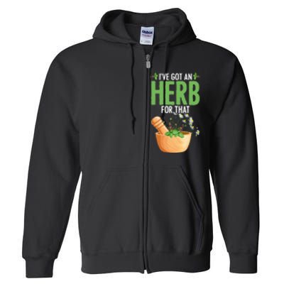 Ive Got An Herb For That Plant Based Herbs Herbal Herbalist Full Zip Hoodie