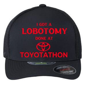 I Got A Lobotomy Done At Toyotathon Flexfit Unipanel Trucker Cap