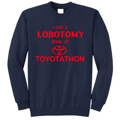 I Got A Lobotomy Done At Toyotathon Tall Sweatshirt