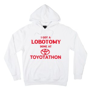 I Got A Lobotomy Done At Toyotathon Hoodie