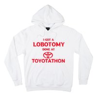 I Got A Lobotomy Done At Toyotathon Hoodie